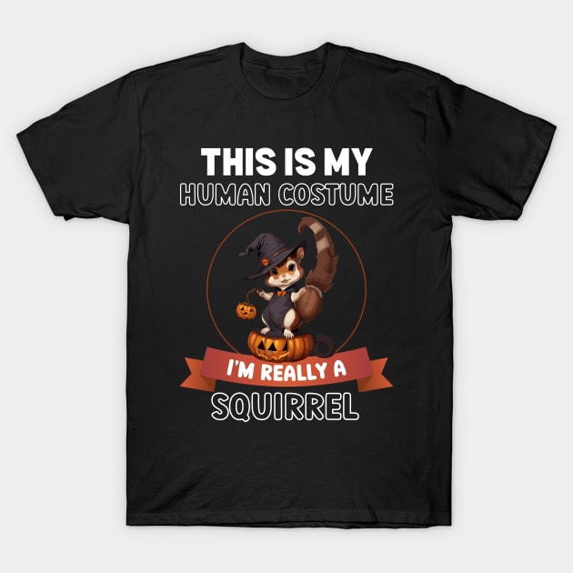 This is My Human Costume I'm Really a Squirrel Funny Halloween T-Shirt by AimArtStudio